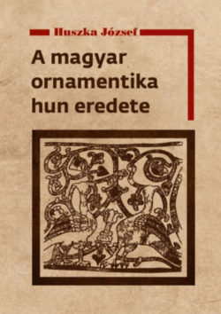 A magyar ornamentika hun eredete - Huszka József