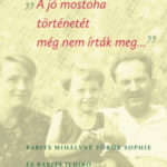 A jó mostoha történetét még nem írták meg - Babits Mihályné Török Sophie és Babits Ildikó peres aktái - Székely László (szerk.)