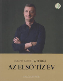 Új korszak - Az első tíz év - Kubatov Gábor