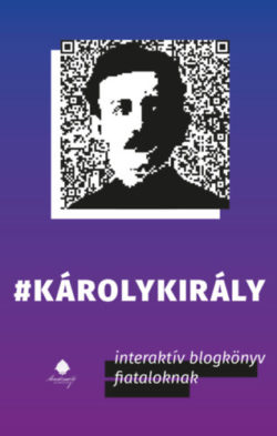 Károlykirály - Interaktív blogkönyv fiataloknak - Kovács Gergely