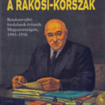A Rákosi-korszak - Rendszerváltó fordulatok évtizede Magyarországon