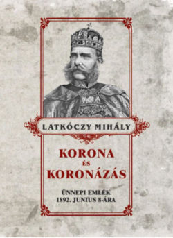 Korona és koronázás - Latkóczy Mihály