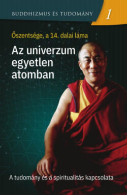 Az univerzum egyetlen atomban - A tudomány és a spiritualitás kapcsolata - Dalai Láma
