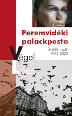 Peremvidéki palackposta - Újvidéki napló 1991-2020 - Végel László