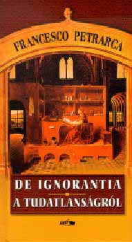 De ignorantia - A tudatlanságról - Francesco Petrarca