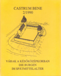 Várak a későközépkorban - Die Burgen im Spatmittelalter - Castrum Bene 2/1990 - Feld István