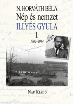 Nép és nemzet I. - Illyés Gyula 1902-1944 - N. Horváth Béla