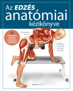 Az edzés anatómiai kézikönyve - 50 alapgyakorlat súlyzókkal