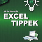 Excel tippek - 100 praktikus tipp és trükk az Excel hatékony használatához - Bártfai Barnabás