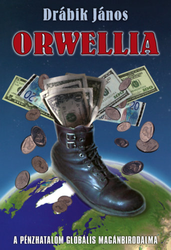 Orwellia - A pénzhatalom globális magánbirodalma - Drábik János