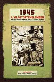 1945 a világtörténelemben - Feitl; Földes (szerk.)