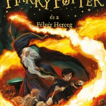 Harry Potter és a Félvér Herceg - J. K. Rowling