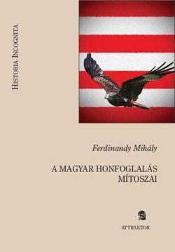 A magyar honfoglalás mítoszai - Ferdinandy Mihály