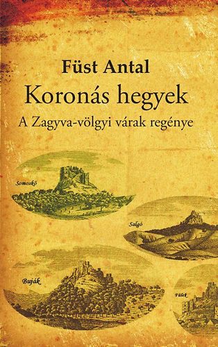 Koronás hegyek - A Zagyva-völgyi várak regénye - Füst Antal