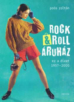 Rock&Roll Áruház - ez a divat 1957-2000 - Poós Zoltán
