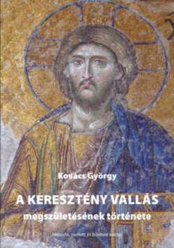 A keresztény vallás megszületésének története - Kovács György