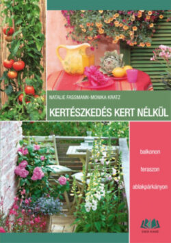 Kertészkedés kert nélkül - Monika Kratz