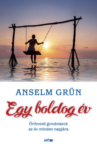 Egy boldog év - Örömteli gondolatok az év minden napjára - Anselm Grün