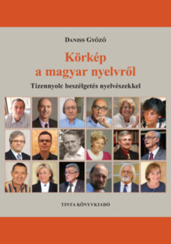 Körkép a magyar nyelvről - Tizennyolc beszélgetés nyelvészekkel - Daniss Győző