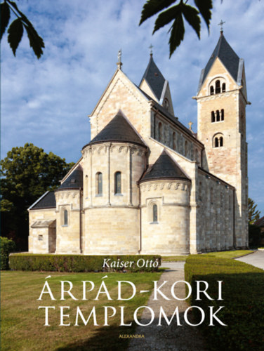 Árpád-kori templomok - Kaiser Ottó