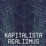 Kapitalista realizmus - Nincs alternatíva? - 2. javított kiadás - Mark Fisher