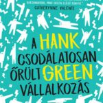 A csodálatosan őrült vállalkozás - Hank Green