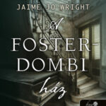 A Foster-dombi ház - Jaime Jo Wright