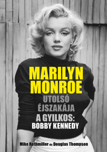 Marilyn Monroe utolsó éjszakája - A gyilkos: Bobby Kennedy - Mike Rothmiller
