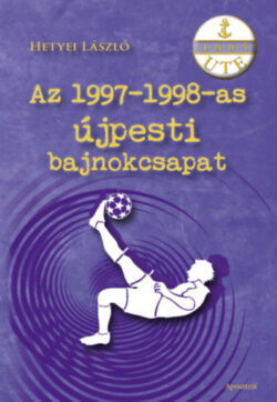 Az 1997-1998-as újpesti bajnokcsapat - Hetyei László