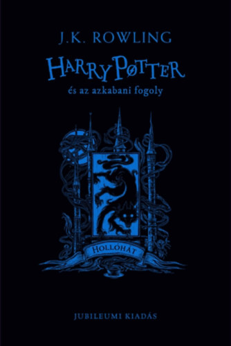 Harry Potter és az azkabani fogoly - Hollóhát - Jubileumi kiadás - J. K. Rowling