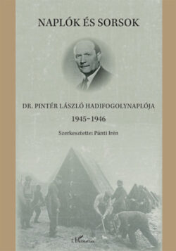 Naplók és sorsok - Dr. Pintér László hadifogolynaplója 1945-1946 -