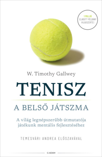 Tenisz - A belső játszma - A világ legnépszerűbb útmutatója játékunk mentális fejlesztéséhez - W. Timothy Gallwey