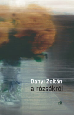 A rózsákról - Danyi Zoltán