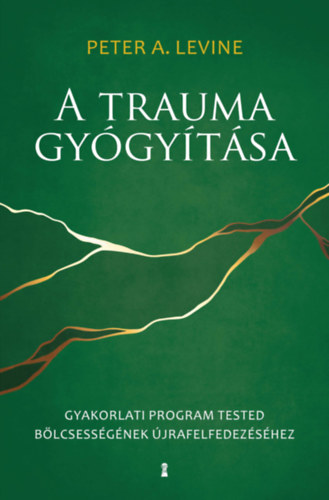 A trauma gyógyítása - Gyakorlati program tested bölcsességének újrafelfedezéséhez - Peter A. Levine