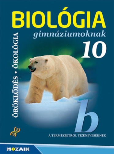 Biológia gimnáziumoknak 10. osztály - Öröklődés - Ökológia - Gál Béla