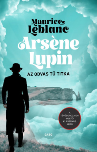Arséne Lupin - Az odvas tű titka - Maurice Leblanc