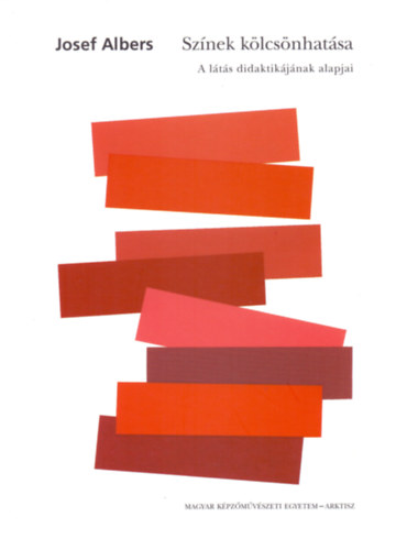 Színek kölcsönhatása - A látás didaktikájának alapjai - A látás didaktikájának alapjai - Josef Albers