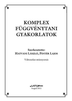 Komplex függvénytani gyakorlatok - Hatvani László; Dr. Pintér Lajos