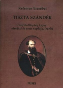 Tiszta szándék - Gróf Batthány Lajos olmützi és pesti naplója