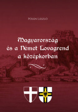 Magyarország és a Német Lovagrend a középkorban - Pósán László