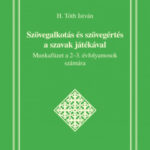 Szövegalkotás és szövegértés a szavak játékával - Munkafüzet a 2-3. évfolyamosok számára - H. Tóth István