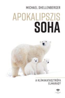 Apokalipszis SOHA - A klímakatasztrófa elmarad? - Michael Shellenberger