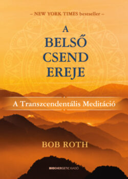 A belső csend ereje - A transzcendentális meditáció - Bob Roth