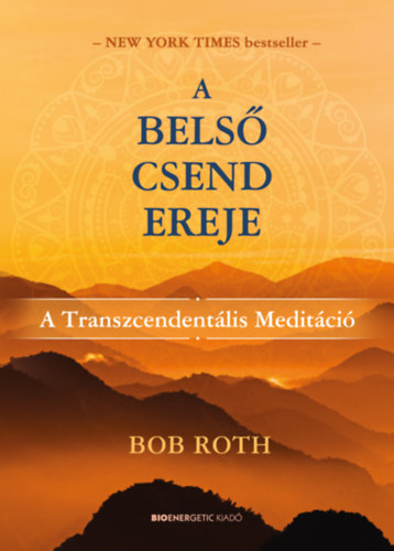 A belső csend ereje - A transzcendentális meditáció - Bob Roth