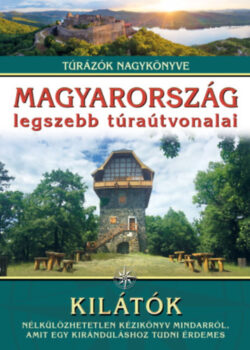 Magyarország legszebb túraútvonalai - Kilátók - Túrázók nagykönyve -