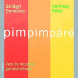 Pimpimpáré - Vers és muzsika gyermekeknek - Szilágyi Domokos-Vermesy Péter