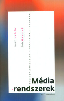 Médiarendszerek - A média- és politikai rendszerek három modellje - Daniel C. Hallin; Paolo Mancini