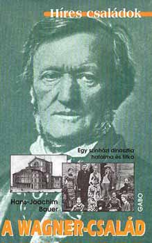 A Wagner-család - Egy színházi dinasztia hatalma és titka - Hans-Joachim Bauer