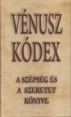 Vénusz kódex - A szépség és a szeretet könyve - A szépség és a szeretet könyve - Vágó Gy. Zsuzyanna (szerk.)