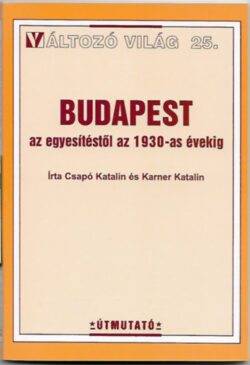 Budapest az egyesítéstől az 1930-as évekig - Változó világ 25. - Karner Katalin